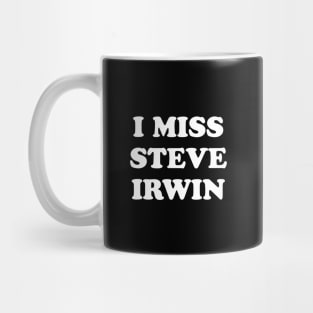 I Miss Steve Irwin Mug